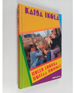 Kirjailijan Kaisa Ikola käytetty kirja Hullu luokka hoitaa hommat