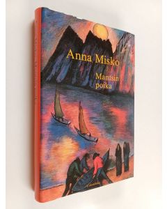 Kirjailijan Anna Misko käytetty kirja Mantsin poika