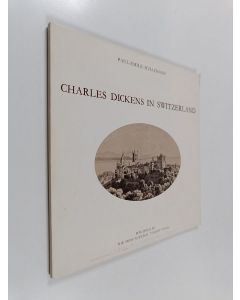 Kirjailijan Paul-Émile Schazmann käytetty kirja Charles Dickens in Switzerland