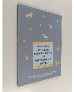 Kirjailijan Marjatta Finne käytetty kirja Palikat, poikakärryt ja paperikukkaseppel : lastentarhojen leikkikulttuurista 20-luvulta 60-luvulle