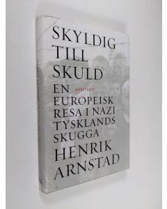 Kirjailijan Henrik Arnstad käytetty kirja Skyldig till skuld : en europeisk resa i Nazitysklands skugga