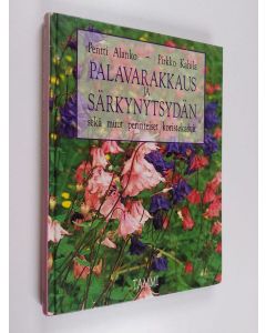 Kirjailijan Pentti Alanko & Pirkko Kahila käytetty kirja Palavarakkaus ja särkynytsydän sekä muut perinteiset koristekasvit