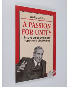 Kirjailijan Emilio Castro käytetty kirja A passion for unity : essays on ecumenical hopes and challenges
