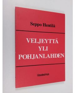 Kirjailijan Seppo Hentilä käytetty kirja Veljeyttä yli Pohjanlahden : Suomen ja Ruotsin työväenliikkeen kosketuskohtia suuresta Sundsvallin lakosta Suomen kansalaissotaan