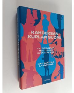 Kirjailijan Anu Kantola käytetty kirja Kahdeksan kuplan Suomi : yhteiskunnan muutosten syvät tarinat (ERINOMAINEN)