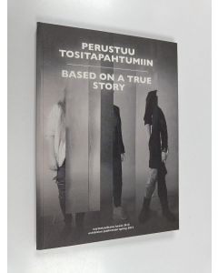 käytetty kirja Perustuu tositapahtumiin : Tampereen ammattikorkeakoulun kuvataiteen koulutusohjelmasta valmistuvien julkaisu 2015 = Based on a true story : graduates' publication of Degree Program in Fine Art in Tampere University of Applied Sciences 2015