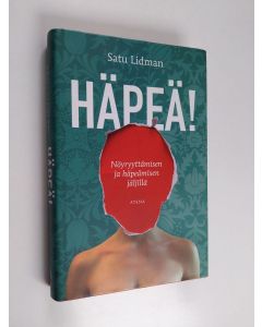 Kirjailijan Satu Lidman käytetty kirja Häpeä! : nöyryyttämisen ja häpeämisen jäljillä
