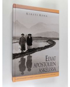 Kirjailijan Kirsti Kena käytetty kirja Eevat apostolien askelissa : naislähetit Suomen lähetysseuran työssä 1870-1945