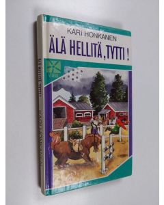 Kirjailijan Kari Honkanen käytetty kirja Älä hellitä, Tytti