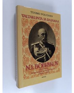 Kirjailijan Tuomo Polvinen käytetty kirja Valtakunta ja rajamaa : N. I. Bobrikov Suomen kenraalikuvernöörinä 1898-1904