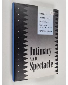 Kirjailijan Stephen L. Esquith käytetty kirja Intimacy and Spectacle : Liberal Theory as Political Education