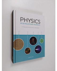 Kirjailijan James Lees käytetty kirja Physics in 50 Milestone Moments - A Timeline of Scientific Landmarks