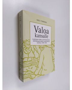 Kirjailijan Soili Tiimonen käytetty kirja Valoa kansalle : luterilainen kirkko ja kansanopetuksen kehittämispyrkimykset autonomisessa Suomessa 1809-1848