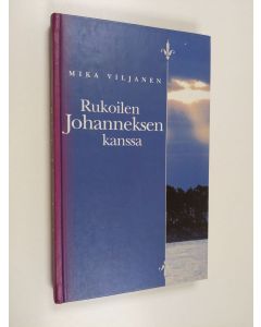 Kirjailijan Mika Viljanen käytetty kirja Rukoilen Johanneksen kanssa