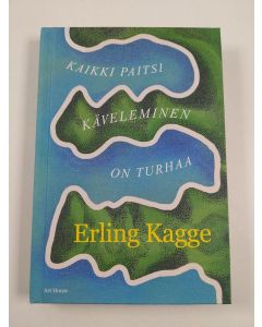 Kirjailijan Erling Kagge uusi kirja Kaikki paitsi käveleminen on turhaa (UUSI)