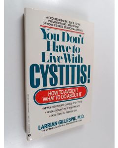 Kirjailijan Larrian Gillespie käytetty kirja You Don't Have to Live with Cystitis! - How to avoid it - What to do about it