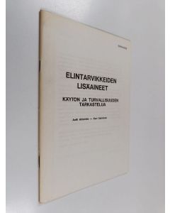 Kirjailijan Antti Ahlström käytetty teos Elintarvikkeiden lisäaineet : käytön ja turvallisuuden tarkastelua