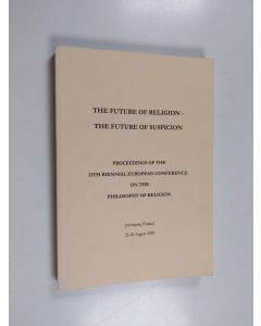 käytetty kirja The future of religion - the future of suspicion : proceedings of the 13th Biennial European Conference on the Philosophy of Religion, Järvenpää, Finland, 25-28 August 2000