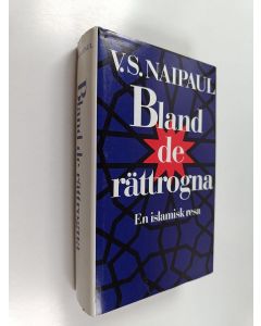 Kirjailijan Vidiadhar Surajprasad Naipaul käytetty kirja Bland de rättrogna : en islamisk resa
