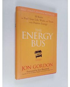 Kirjailijan Jon Gordon käytetty kirja The Energy Bus - 10 Rules to Fuel Your Life, Work, and Team with Positive Energy