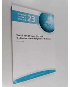 Kirjailijan Juha Kukkola käytetty kirja The military strategic effects of the Russian national segment of the internet