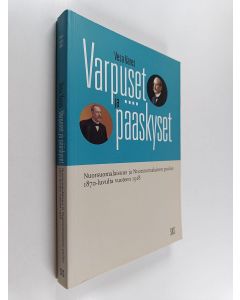 Kirjailijan Vesa Vares käytetty kirja Varpuset ja pääskyset : nuorsuomalaisuus ja Nuorsuomalainen puolue 1870-luvulta vuoteen 1918