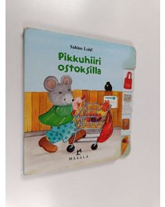 Kirjailijan Sabine Lohf käytetty kirja Pikkuhiiri ostoksilla