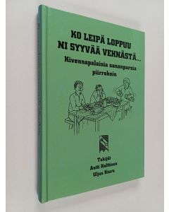 Kirjailijan Antti Holttinen käytetty kirja Ko leipä loppuu, ni syyvää vehnästä : kivennapalaisia sananparsia piirroksin (UUSI)