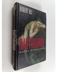 Kirjailijan Robert Bly käytetty kirja Rautahannu : Matka miehuuteen