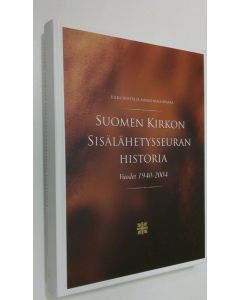 Kirjailijan Ilkka Huhta käytetty kirja Suomen kirkon sisälähetysseuran historia : vuodet 1940-2004