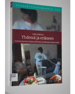 Kirjailijan Pirjo Korvela käytetty kirja Yhdessä ja erikseen : perheenjäsenten kotona olemisen ja tekemisen dynamiikka