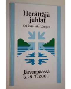käytetty kirja Herättäjä juhlat soi kunniaksi Luojan / Järvenpäässä 6.-8.7.2001