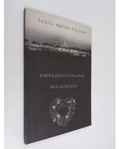 Kirjailijan Toini Maria Railavo käytetty kirja Rakkaudentunnustus Helsingille