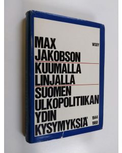 Kirjailijan Max Jakobson käytetty kirja Kuumalla linjalla : Suomen ulkopolitiikan ydinkysymyksiä 1944-1968