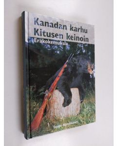 Kirjailijan Teppo Hämäläinen käytetty kirja Kanadan karhu Kitusen keinoin : eräkokemuksia (ERINOMAINEN)