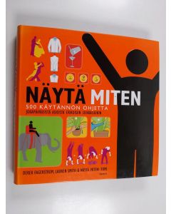 Kirjailijan Derek Fagerstrom käytetty kirja Näytä miten : 500 käytännön ohjetta jokapäiväisistä asioista erikoisiin seikkailuihin