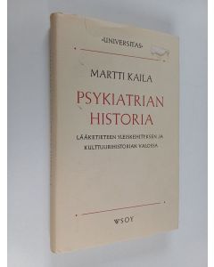 Kirjailijan Martti Kaila käytetty kirja Psykiatrian historia : Lääketieteen yleiskehityksen ja kulttuurihistorian valossa