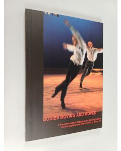 Kirjailijan Jaana Parviainen käytetty kirja Bodies Moving and Moved : A Phenomenological Analysis of the Dancing Subject and the Cognitive and Ethical Values of Dance Art