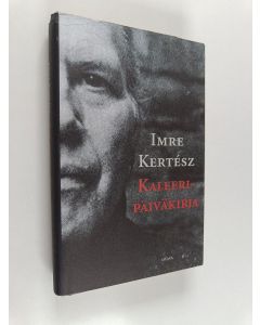Kirjailijan Imre Kertesz käytetty kirja Kaleeripäiväkirja
