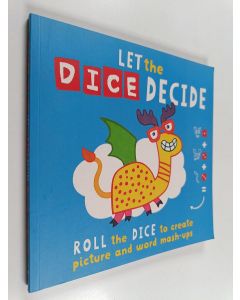 Kirjailijan Sophie Foster käytetty kirja Let The Dice Decide - Roll the Dice to Create Picture and Word Mash-Ups