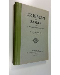 Kirjailijan B. H. Päivänsalo käytetty kirja Ur Bibeln för Barnen : Till Folkundervisningens tjänst