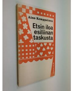 Kirjailijan Aino Kemppainen käytetty kirja Etsin iloa esiliinan taskusta : runoja