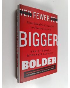 Kirjailijan Sanjay Khosla käytetty kirja Fewer, bigger, bolder : from mindless expansion to focused growth - From mindless expansion to focused growth
