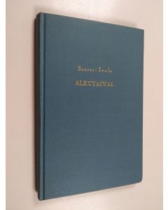 Kirjailijan Santeri Ivalo käytetty kirja Alkutaival : lapsuusvuosien muistelmia