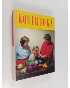 Kirjailijan Ragni Tennberg & Rauni Rautiainen käytetty kirja Kotiruoka : keittokirja kotia ja koulua varten