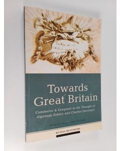 Kirjailijan Kustaa Multamäki käytetty kirja Towards Great Britain : commerce & conquest in the thought of Algernon Sidney and Charles Davenant