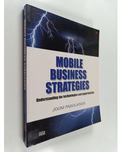 Kirjailijan Jouni Paavilainen käytetty kirja Mobile business strategies : understanding the technologies and opportunities