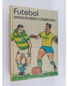 Kirjailijan Alex Bellos käytetty kirja Futebol : brasilialainen elämäntapa