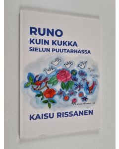 Kirjailijan Kaisu Rissanen käytetty kirja Runo kuin kukka sielun puutarhassa