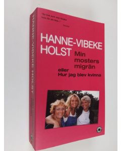 Kirjailijan Hanne-Vibeke Holst käytetty kirja Min mosters migrän, eller, Hur jag blev kvinna